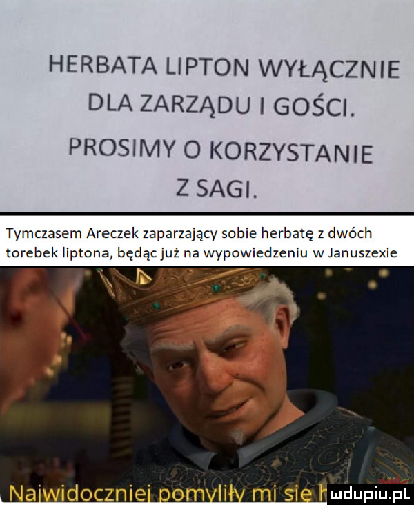 herbata lipton wyłącznie dla zarządu gości. prosimy o korzystanie z sagi. tymczasem aneczek zapadający some herbatę z dwóch torebek leptona będącjuz na wypowxedzemu w januszexle