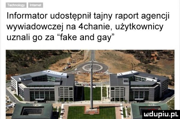 informator udostępnił tajny raport agencji wywiadowczej na  chanie użytkownicy uznali go za fake and gay