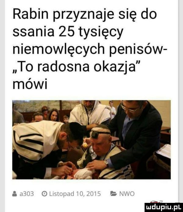 rabin przyznaje się do ssania    tysięcy niemowlęcych penisów to radosna okazja mówi