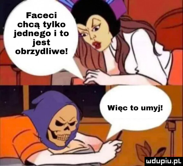 faceci chcą tylko jednego i to jest obrzydliwe