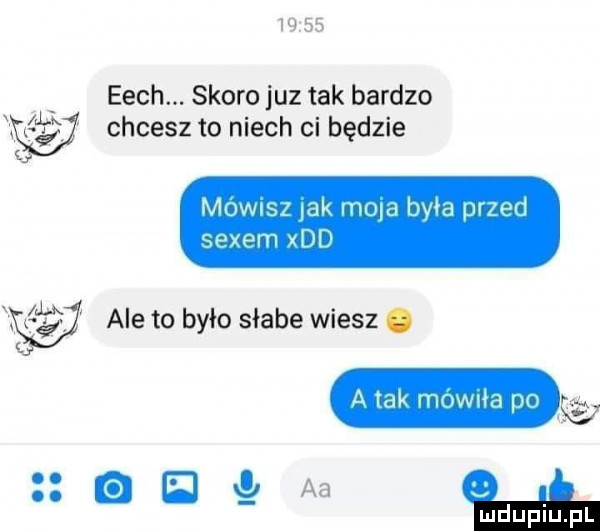 x eech. skoro juz tak bardzo chcesz to niech ci będzie muwnsz ak mola bwa przed sexem xdd x ca ale to było słabe wiesz. atak mowtła po a b n aa