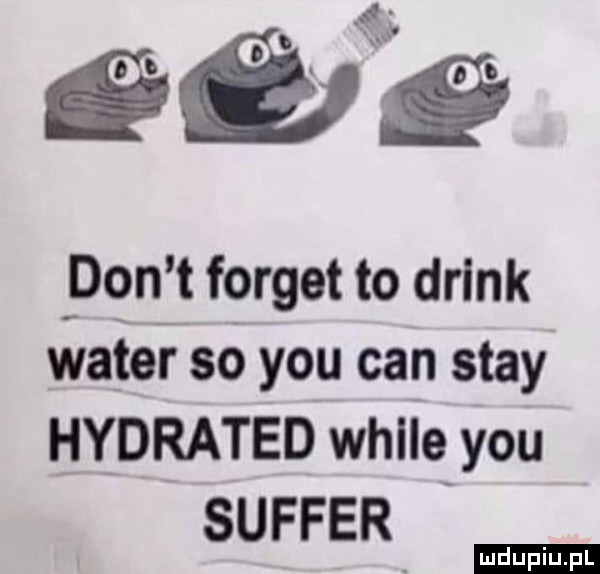 l      don t forget to drink wałek só y-u cen skay hydrated wille y-u surfer