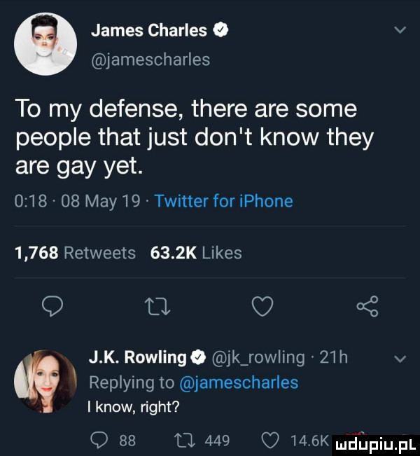 james charles v jamescharles to my defense thebe are some people trat just don t know they are gay yet.         may    twitter for iphone       retweets     k limes   a a z j k. rowlingq jk row ing    h v replying to jamescharles i know right o    a     o    k mdeiu pl