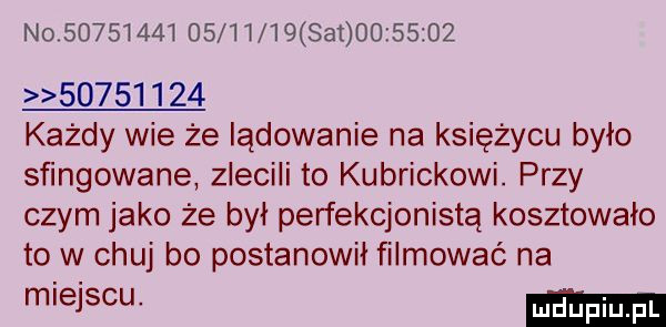 no                   set                   każdy wie że lądowanie na księżycu bylo sfingowane zlecili to kubrickowi. przy czym jako że był perfekcjonistą kosztowalo to w chuj bo postanowil filmować na miejscu