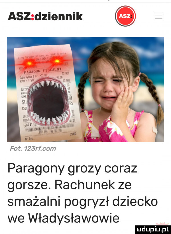 acz dziennik q e. w w x sar xx fat.    rf com paragony grozy coraz gorsze. rachunek ze smażalni pogryzł dziecko we władysławowie