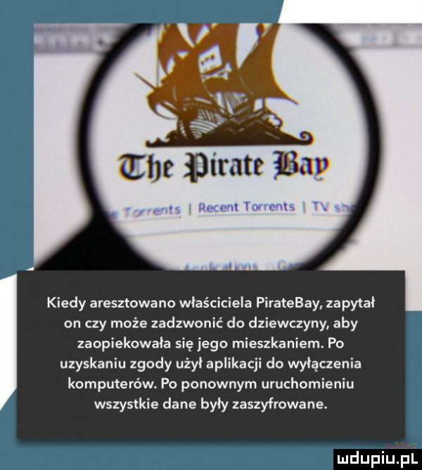 mant hm na kiedy aresztowano właściciela piratebay zapytał on czy może zadzwonić do dziewczyny aby zaopiekowała się jego mieszkaniem. po uzyskaniu zgody użył aplikacji do wyłączenia komputerów. po ponownym uruchomieniu wszystkie dane były zaszyfrowane