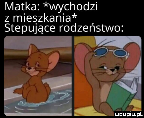 matka wychodzi z mieszkania stepujące rodzenstwo      mdupillel