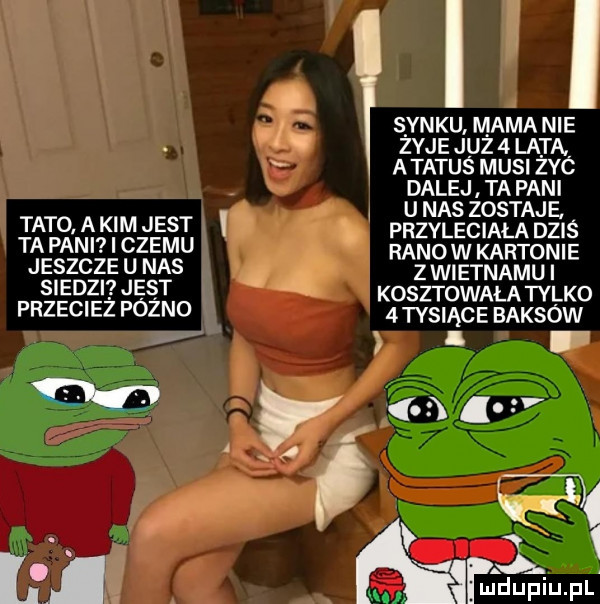 i i i s ynku mama nie żyje już   lata a tatus musi żec bqęesjz jśfęje tato. a kim jest i przyleciała dziś ta pani czemu ranow kartonie jeszcze u nas z w. etnamu siedzi jest kosztowała tylko przeciez pozno  tys ące baksów l r v y    v a k. l.   j wdupiu pl