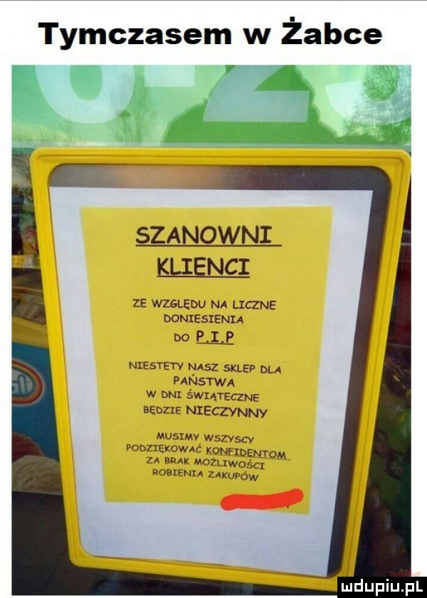 tymczasem w żabce siano ni nai ze wzgledu na lipne boniesienia mille nxesyetv nasz skap dla państwa w bmx wiatelzne bedzie nieczynny musimy wszyscy podbekować konfideniqm za alu mozuwos q noazenu mwmw