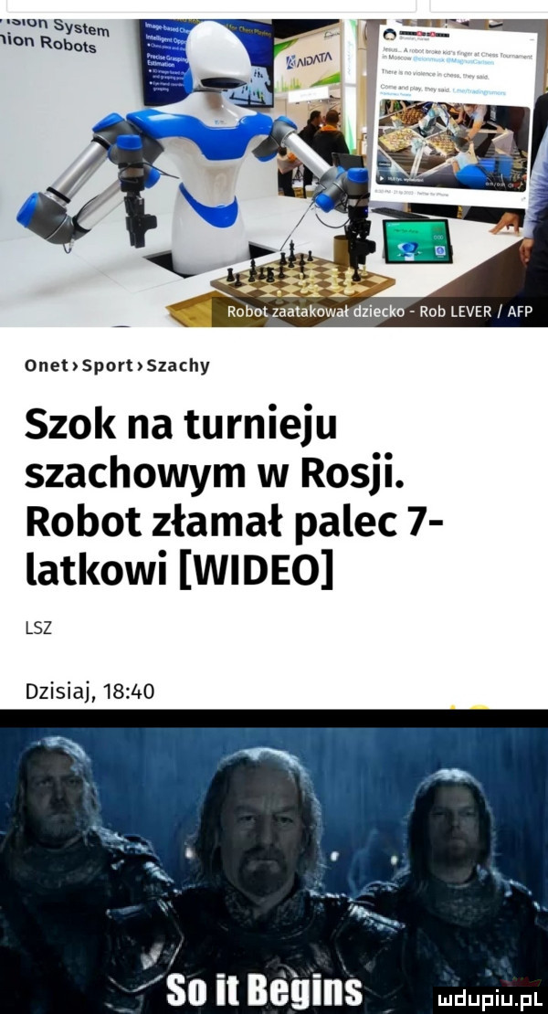 fm system wan robots robolzaatakowakdziecko rab leser afp onet sport szachy szok na turnieju szachowym w rosji. robot złamał palec   latkowi wideo lez dzisiaj         so il begins