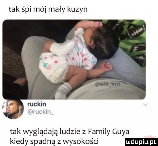 tak śpi mój mały kuzyn ruskin n mckm tak wyglądają ludzie   family gaya kiedy spadną z wysokos ci