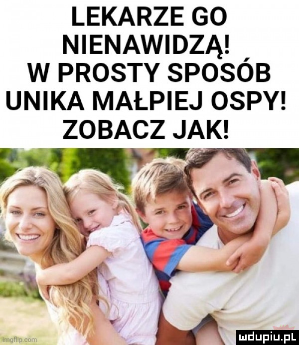 lekarze go nienawidzą w prosty sposób unika małpiej ospy zobacz jak ludu iu. l a