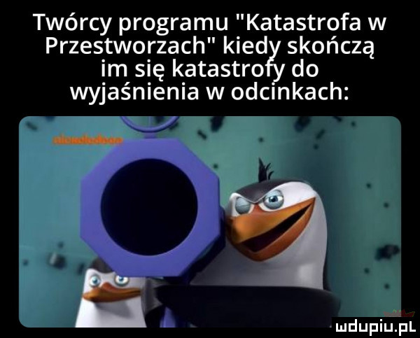 twórcy programu katastrofa w przestworzach kred skończą im się katastro do wyjaśnienia w odcinkach e