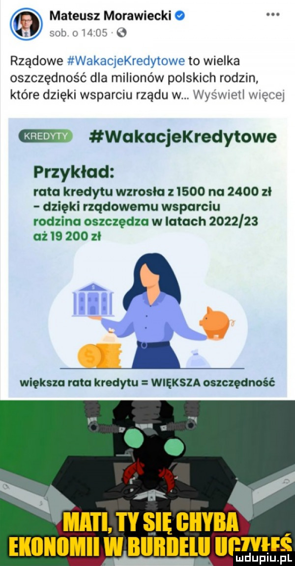 mateusz morawiecki o ui         b rządowe wakaquredytowe to wielka oszczędność dla milionów polskich rodzin które dzięki wsparciu rządu w. wyświetl więcej wakacjekredytowe przykład rata kredytu wzrosla       na      zl dzięki rządowemu wsparciu rodzina oszczędza wlotach         aż        zl maci i y się giiyba ekonomii w biiiiilelii iiiewh s