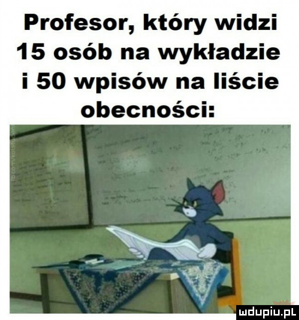 profesor który widzi    osób na wykładzie i    wpisów na liście obecnośch