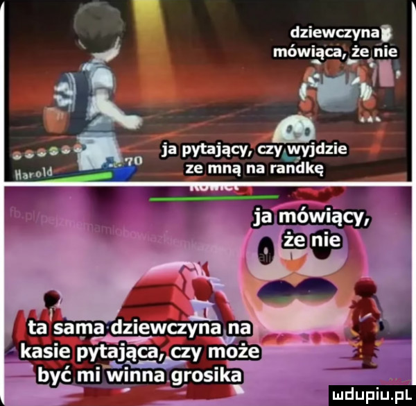 x dziewczyna. mówią a że nie ma. abakankami no uwm ia pvtaiacv czywdlie ze mną na randkę ja mówiący. h vb. kasie pytajaca czy moze. być mi wana grosik