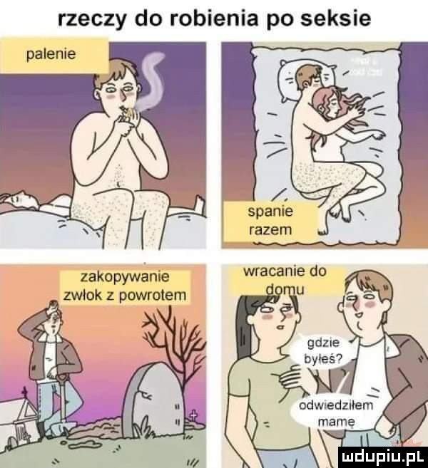 rzeczy do robienia po seksie palenie. spanie zakopywanie zwłok z powrotem