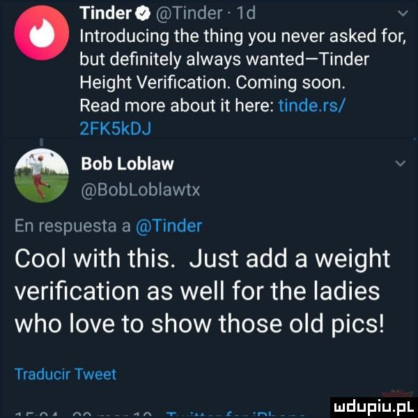 tindere tender id v. introducing tee thing y-u neper asked for but deﬁnitely always wanted tender height veriﬁcation. coming sion ruad more abort it here tinders  fk kaj bob loblaw v i bobloblawtx en respuesta a tender cool with tais. just agd a wright veriﬁcation as will for tee ladies who live to show those ocd pias traducir tweet. t wdaniu pl