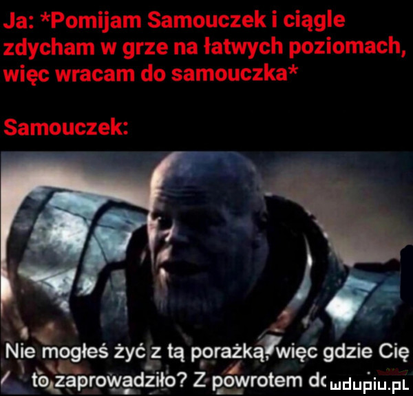 ja pomijam samouczek i ciągle zdycham w grze na łatwych poziomach więc wracam do samouczka samouczek n ie mogłeś żyć z tą poraju wi c gdzie cię i tblza prowadził o z gowrotem dcmdupiu f