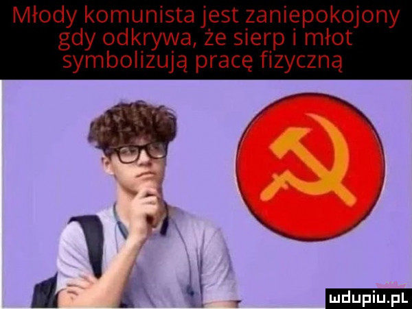 młody komunista jest zaniepokojony gdy odkrywa że s erp młot symbolizują pracę fizyczną