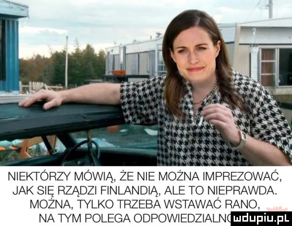 niektorzy mówią ze nie można imprezowac jak się rządzi finlandią ale to nieprawda. można. tylko trzeba wstawaó rano. na tym polega odpow edzialn