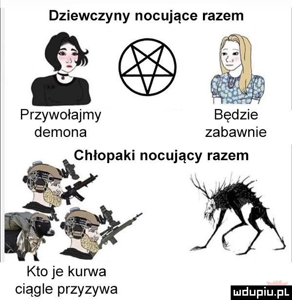 dziewczyny nocujące razem przywołajmy demona zabawnie chłopaki nocujący razem kto je kurwa ciągle przyzywa