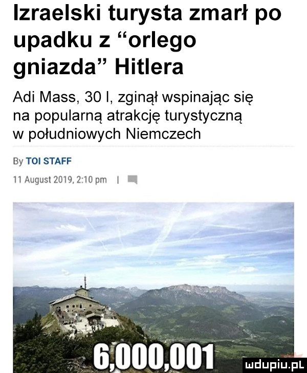 izraelski turysta zmarł po upadku z orlego gniazda hitlera agi mess    i zginął wspinając się na popularną atrakcję turystyczną w południowych niemczech by toi staff h august           pm