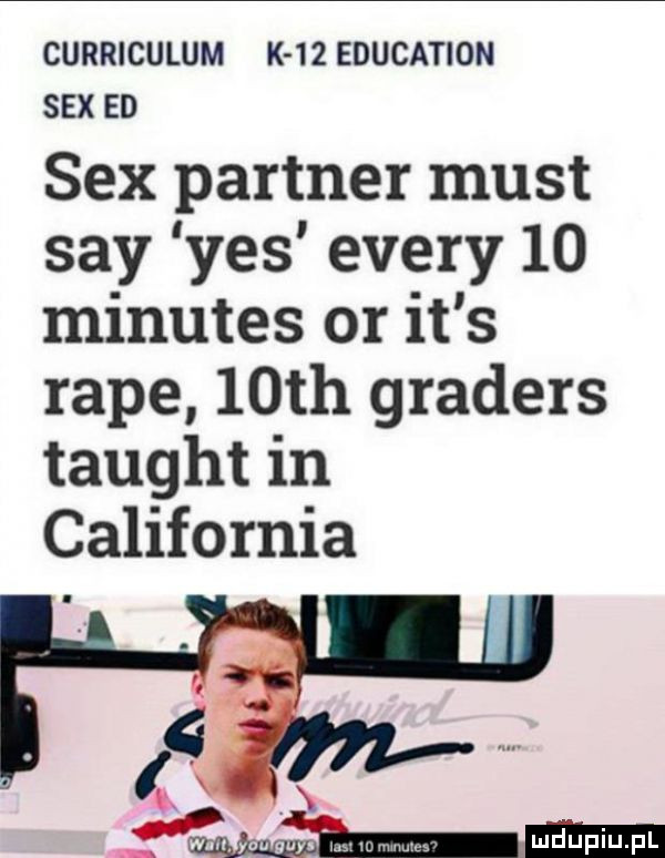 curriculum k    education sex ed sex partner most say yes esery    minutes or it s rape   th graders taught in california