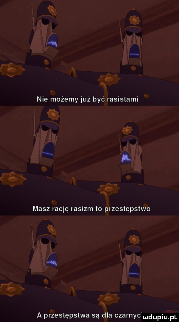 nie możemy już być rasistami masz rację rasizm to przestępstwo a przestępstwa są dla czarnyc mdupqul