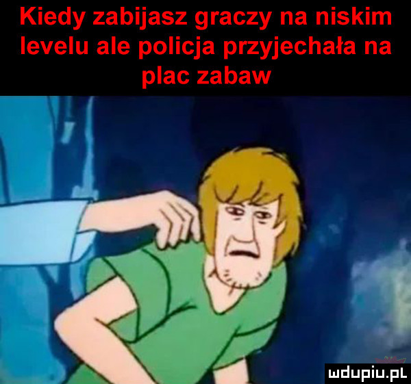 kiedy zabijasz graczy na niskim levelu ale policja przyjechała na plac zabaw