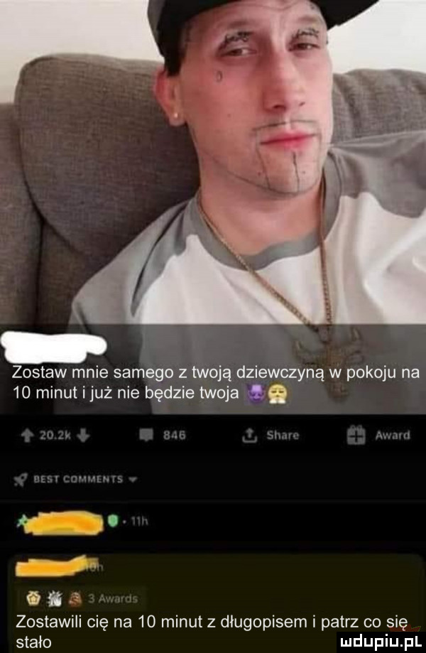 zostaw mnie samego z lwoją dziewczyną w pokoju na    minut i już nie będzie twoja a na zostawili cię na    minut z długopisem i patrz co się stało