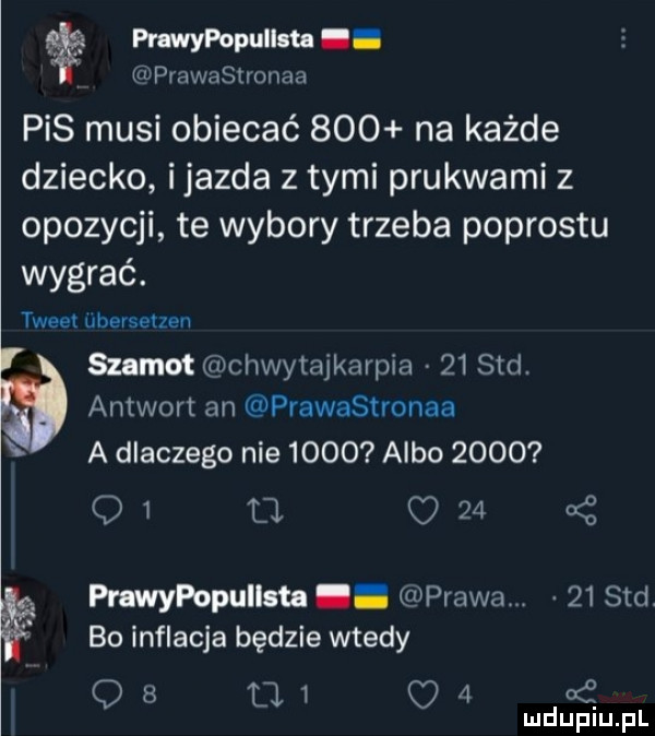 inypopuil tn pv awastronaa pis musi obiecać     na każde dziecko ijazda z tymi prukwami z opozycji te wybory trzeba podrostu wygrać. tweet uberseuen szamot chwytajkarpia    sad. antwort an prawastronaa a dlaczego nie      albo      o   fl o    a z prawypopullsta prawa.    sad. bo inflacja będzie wtedy q   u     o   mduplu pl