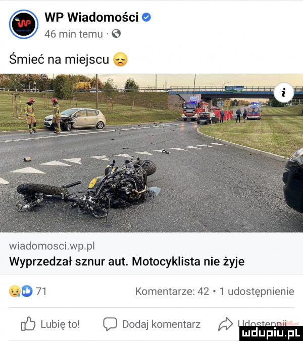 wp wiadomości o    min temu   śmieć na miejscu wiadomoscwppi wyprzedzał sznur aut. motocyklista nie żyje o    komentarze      udostępnienie lubi to doda komentarz ń ę o j mduplu pl