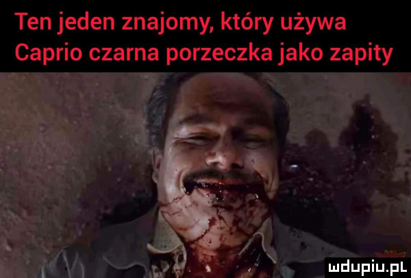 ten jeden znajomy który używa cabrio czarna porzeczka jako zapity