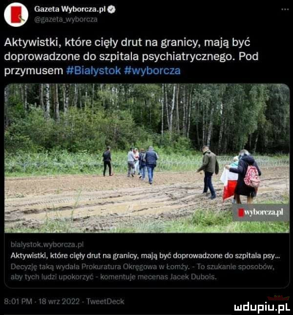 o magm mm. aktywistki które cięły drut na granicy mają być doprowadzone do szpitala psychiatrycznego. pad przymusem białystok xwyborcza im i nai aktywistki more may dm na granicy. mają być doprowadzone du szpitala psy