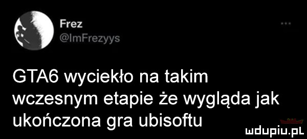 a gta  wyciekło na takim wczesnym etapie że wygląda jak ukończona gra ubisoftu. mduplu pl
