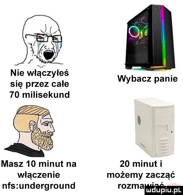 nie wł zyłeś się przez całe    milisekund wybacz panie i masz    minut na    minuti włączenie możemy zacząć nfszunderground rozda