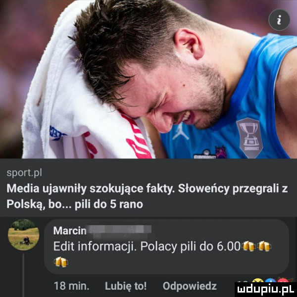sport pj media ujawniły szokujące fakty. słoweńcy przegrali z polską bo. pili do   rano marcin was elit informacji. polacy pili do      i n   min. lunięto odpowiedz