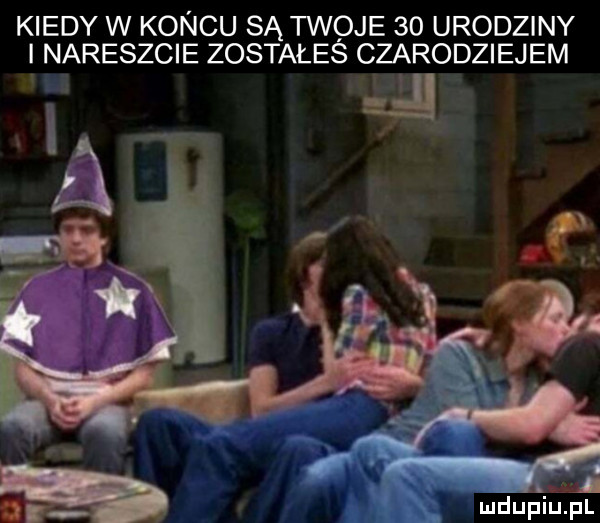 kiedy w koncu są twoje    urodziny nareszcie zostałeś czarodziejem
