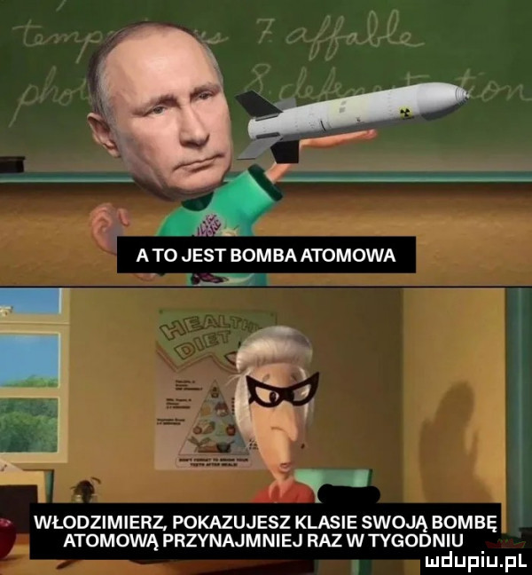 włodzimierz. pokazujesz klasie swoją bombę atomową przynajmniej raz w tygodniu