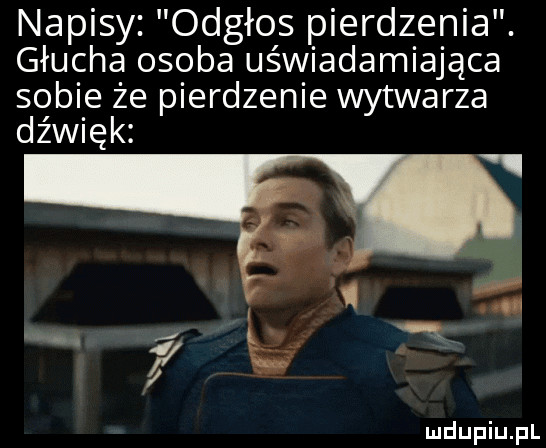 napisy. odgłos pierdzenia. głucha osoba uświadamiająca sobie że pierdzenie wytwarza dźwięk