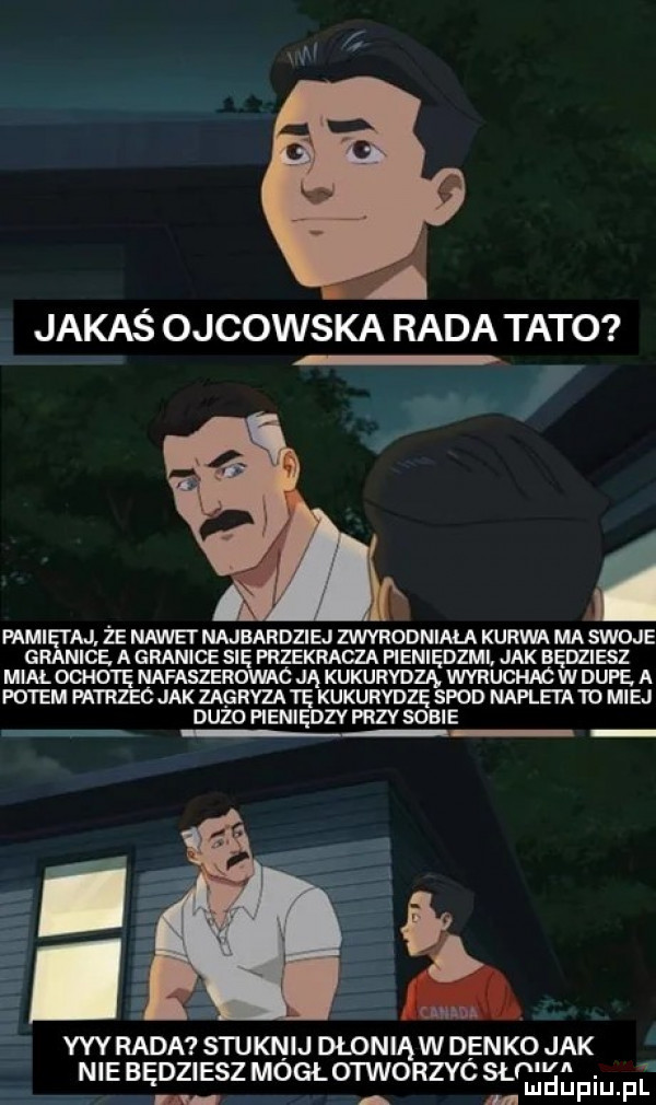 jakaś ojcowska rada tato pamiętaj. że nawoi najbardziej zwvrodniala kurwa ma swoje granice. a granice się przekracza pieniędzml jak będziesz mialoohotę nafaszerowac ją kukurydzą wyruchic w dupe a potem patrzec jak zagryza tę kukurydzę spod naklei abo miej dużo pieniędzy przvsobie yyy rada stuknij dłoniąw denko jak nie będziesz mógł otworzyó suv a lu upiu. pl