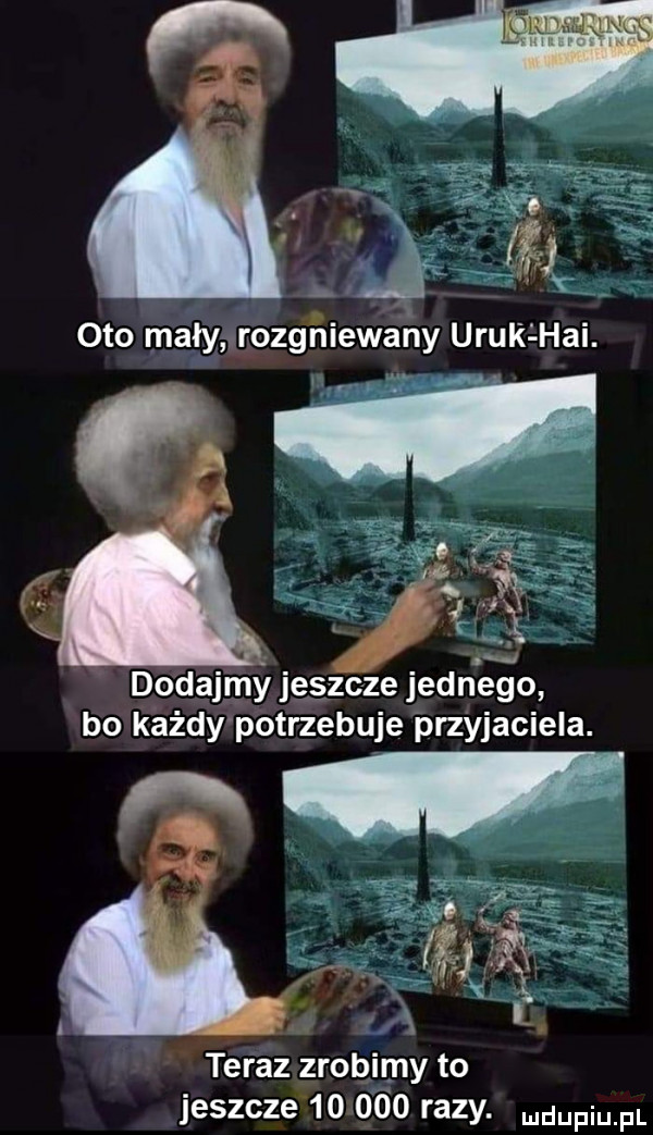 oto mały rozgniewany uruklhai.     dodajmy jeszcze jednego bo każdy potrzebuje przyjaciela. teraz zrobimy to jeszcze        razy. wdaniu pl