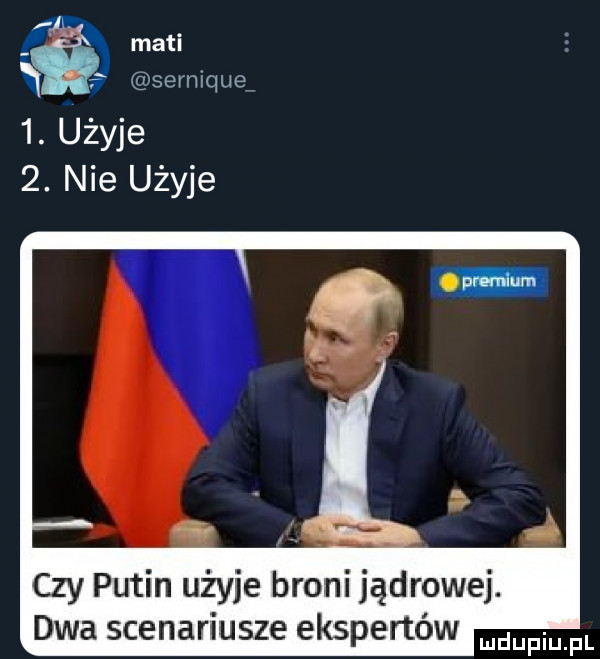 l. abakankami mail   sermque  . użyje  . nie użyje czy putin użyje broni jądrowej. dwa scenariusze ekspertow duciu pl