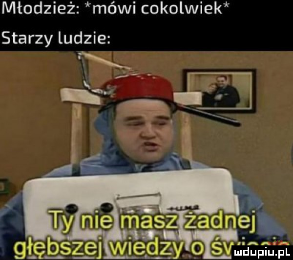 młodzież mówi cokolwiek starzy ludzie