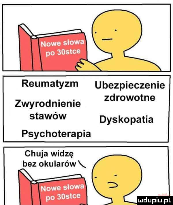 x nowe słowa po soszce reumatyzm ubezpieczenie zdrowotne zwyrod nien ie stawow dyskopatia psychoterapia chuja widzę bez okularów nowa stowa po