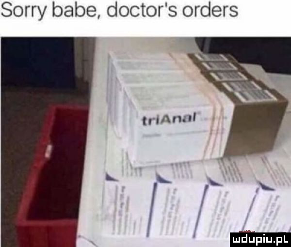 sorry babe doktor s orders