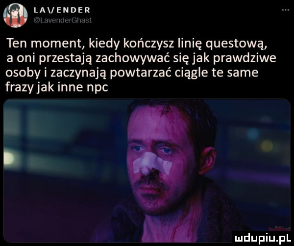 lavender adm m w ten moment kiedy kończysz linię questową a oni przestają zachowywać się jak prawdziwe osoby i zaczynają powtarzać ciągle te same frazyjak inne nbc