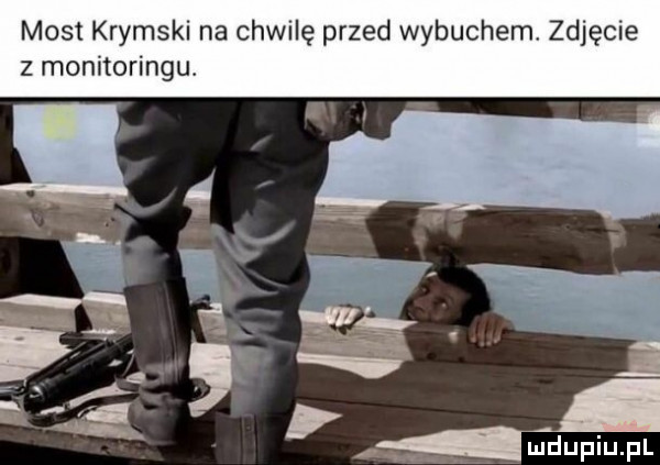 most krymski na chwilę przed wybuchem zdjęcie z monitoringu