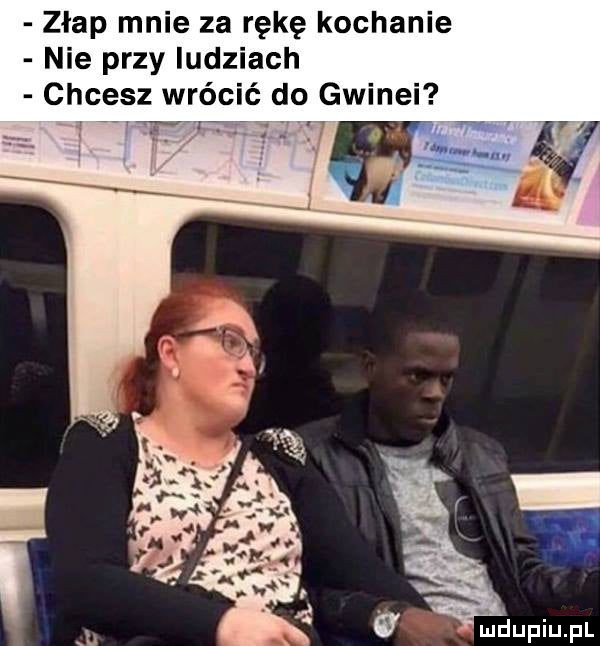 złap mnie za rękę kochanie nie przy iudziach chcesz wrócić do. gwinei